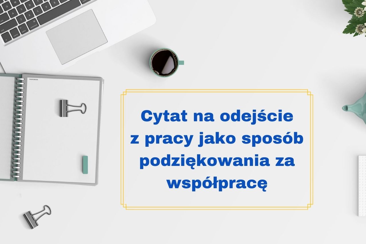 Cytat na odejście z pracy jako sposób podziękowania za współpracę